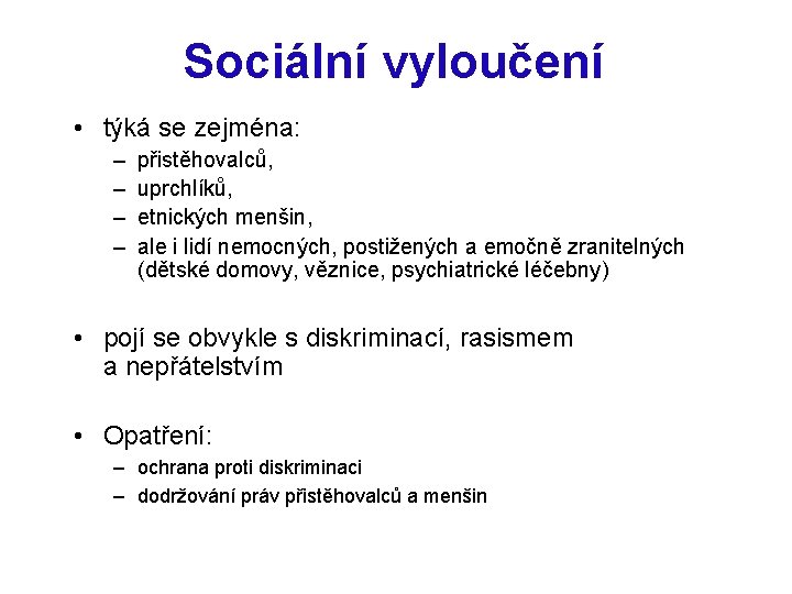 Sociální vyloučení • týká se zejména: – – přistěhovalců, uprchlíků, etnických menšin, ale i