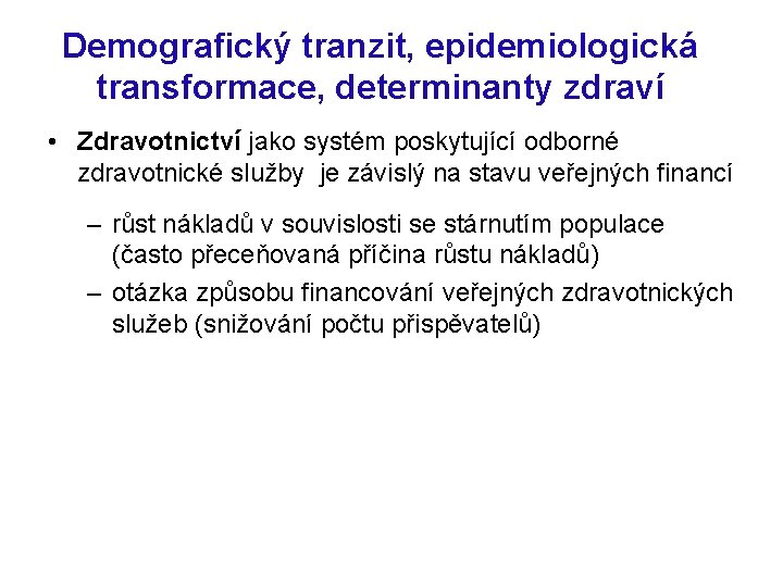 Demografický tranzit, epidemiologická transformace, determinanty zdraví • Zdravotnictví jako systém poskytující odborné zdravotnické služby