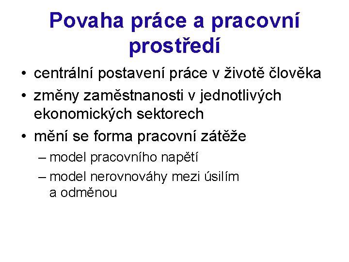 Povaha práce a pracovní prostředí • centrální postavení práce v životě člověka • změny