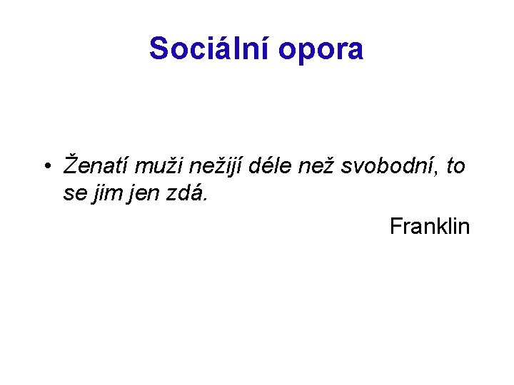 Sociální opora • Ženatí muži nežijí déle než svobodní, to se jim jen zdá.