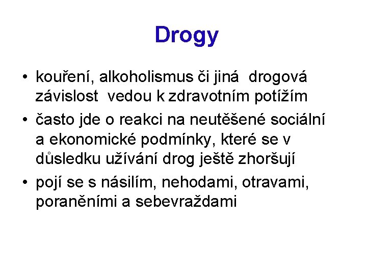  Drogy • kouření, alkoholismus či jiná drogová závislost vedou k zdravotním potížím •