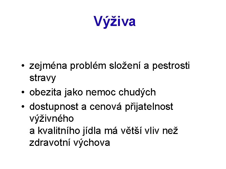  Výživa • zejména problém složení a pestrosti stravy • obezita jako nemoc chudých