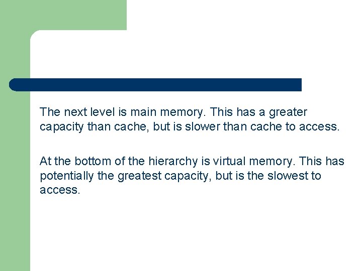 The next level is main memory. This has a greater capacity than cache, but