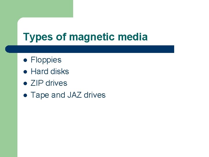 Types of magnetic media l l Floppies Hard disks ZIP drives Tape and JAZ