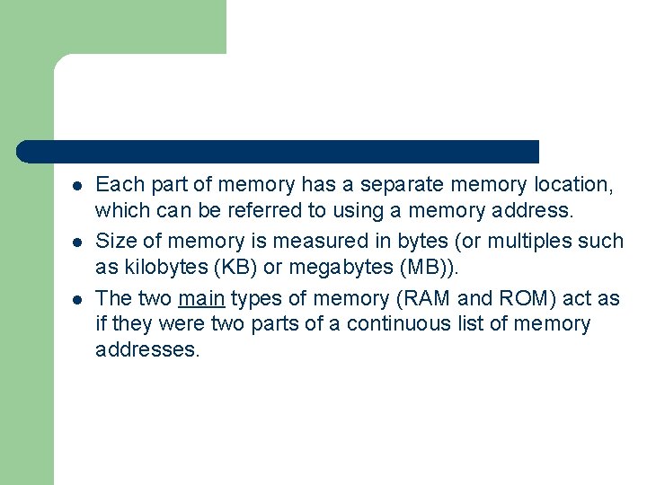 l l l Each part of memory has a separate memory location, which can