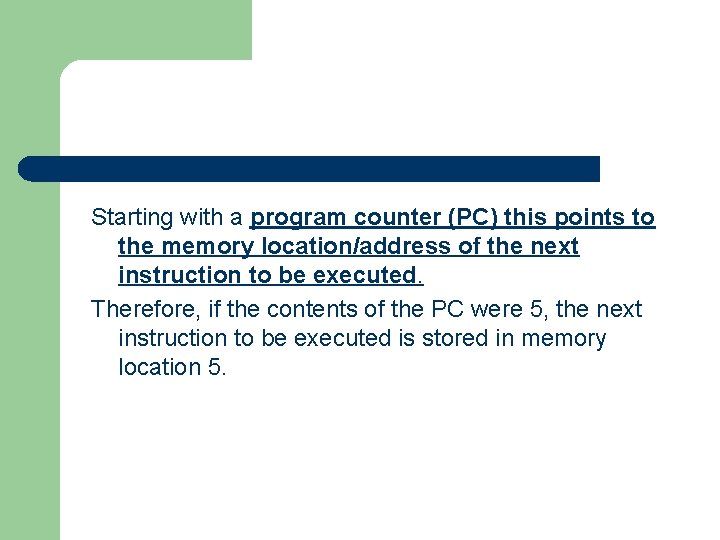 Starting with a program counter (PC) this points to the memory location/address of the