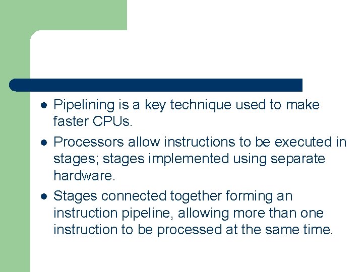 l l l Pipelining is a key technique used to make faster CPUs. Processors