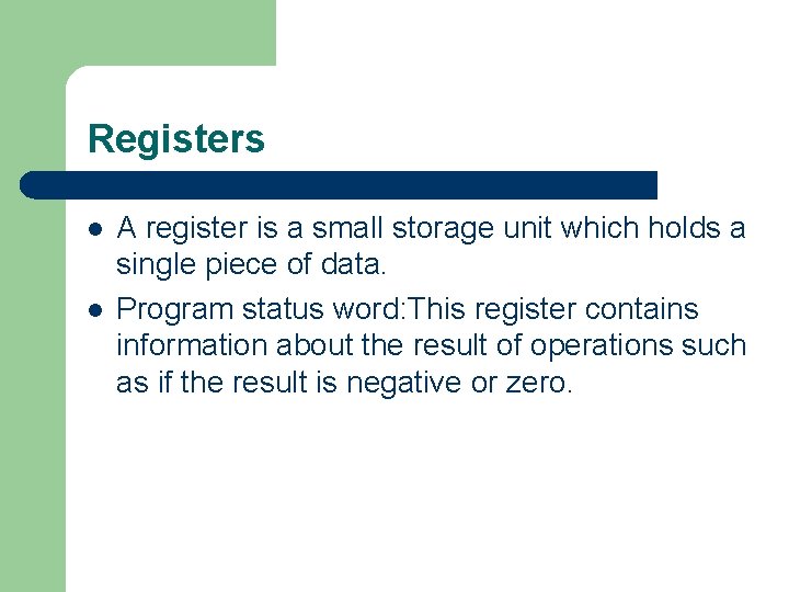 Registers l l A register is a small storage unit which holds a single