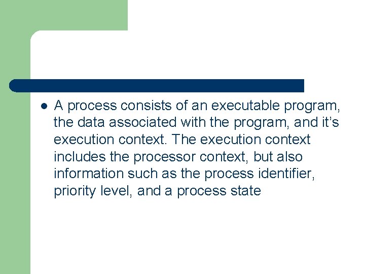 l A process consists of an executable program, the data associated with the program,