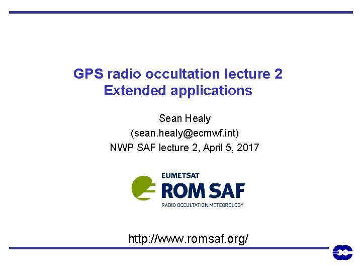 GPS radio occultation lecture 2 Extended applications Sean Healy (sean. healy@ecmwf. int) NWP SAF