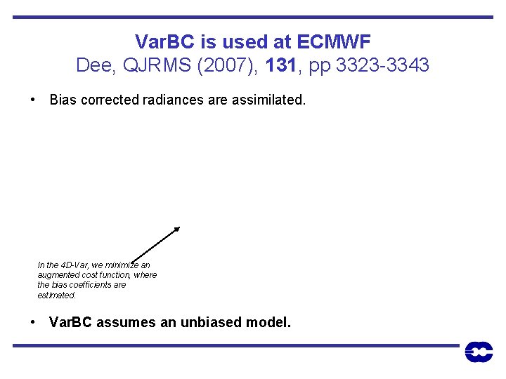 Var. BC is used at ECMWF Dee, QJRMS (2007), 131, pp 3323 -3343 •