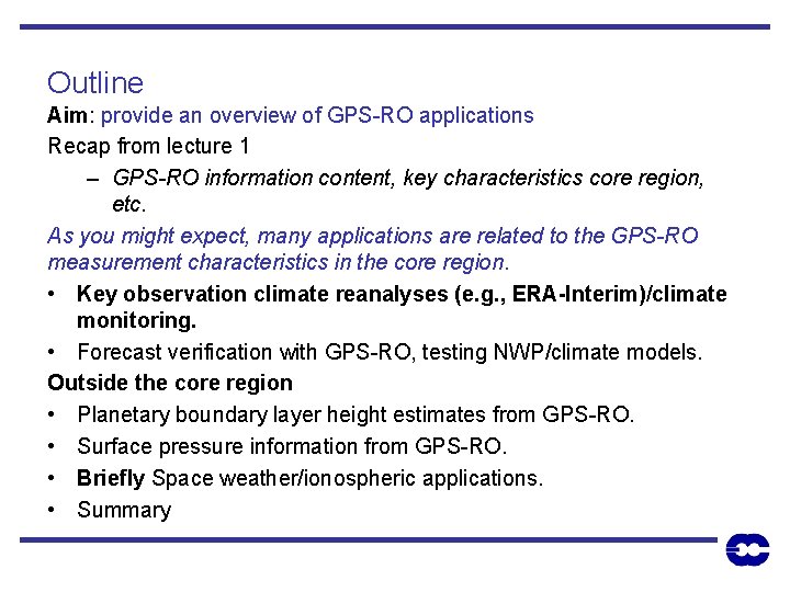 Outline Aim: provide an overview of GPS-RO applications Recap from lecture 1 – GPS-RO
