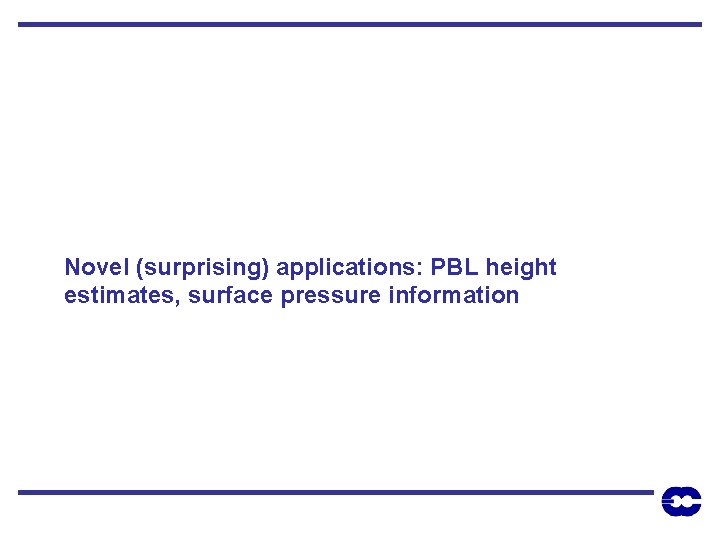 Novel (surprising) applications: PBL height estimates, surface pressure information 