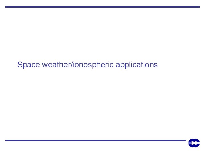 Space weather/ionospheric applications 