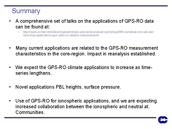 Summary • A comprehensive set of talks on the applications of GPS-RO data can