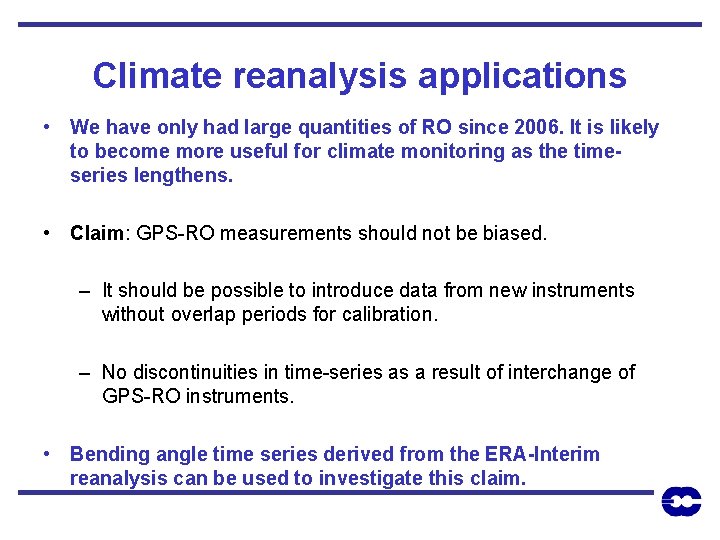 Climate reanalysis applications • We have only had large quantities of RO since 2006.