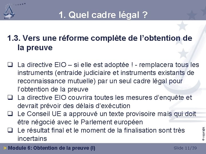 1. Quel cadre légal ? q La directive EIO – si elle est adoptée
