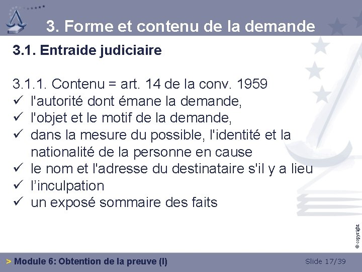 3. Forme et contenu de la demande 3. 1. Entraide judiciaire © copyright 3.