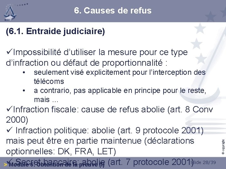 6. Causes de refus (6. 1. Entraide judiciaire) üImpossibilité d’utiliser la mesure pour ce