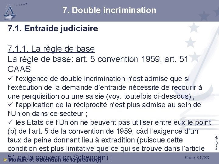 7. Double incrimination 7. 1. Entraide judiciaire ü l’exigence de double incrimination n’est admise