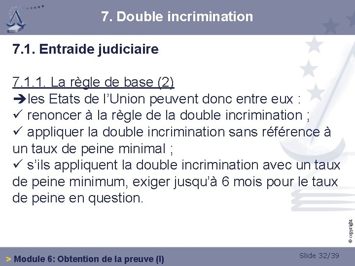 7. Double incrimination 7. 1. Entraide judiciaire © copyright 7. 1. 1. La règle