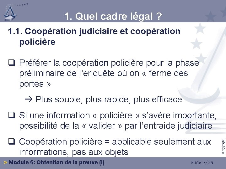 1. Quel cadre légal ? 1. 1. Coopération judiciaire et coopération policière q Préférer