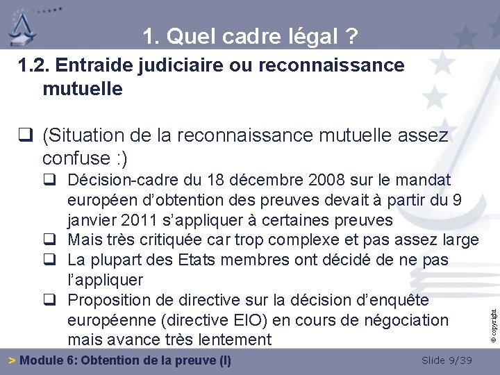 1. Quel cadre légal ? 1. 2. Entraide judiciaire ou reconnaissance mutuelle q Décision-cadre