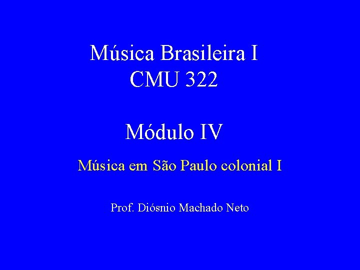 Música Brasileira I CMU 322 Módulo IV Música em São Paulo colonial I Prof.