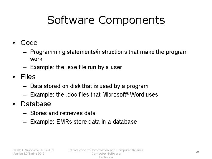 Software Components • Code – Programming statements/instructions that make the program work – Example: