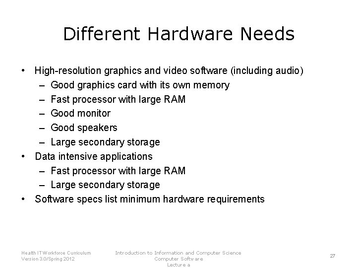 Different Hardware Needs • High-resolution graphics and video software (including audio) – Good graphics