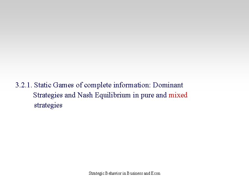 3. 2. 1. Static Games of complete information: Dominant Strategies and Nash Equilibrium in