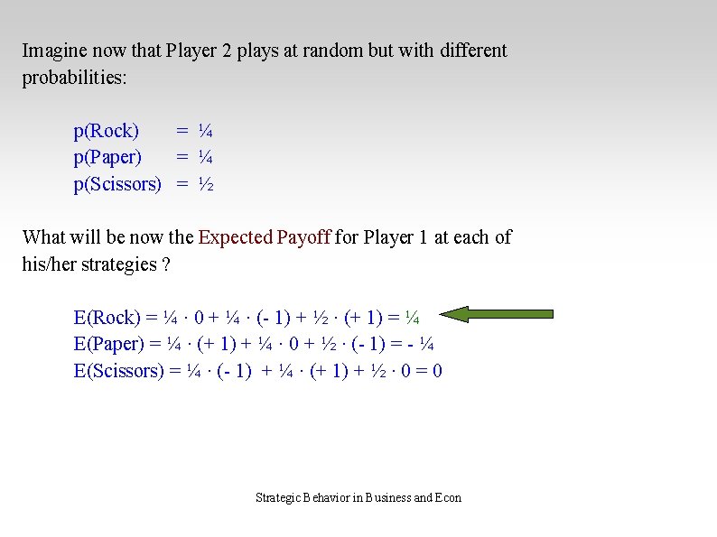 Imagine now that Player 2 plays at random but with different probabilities: p(Rock) =