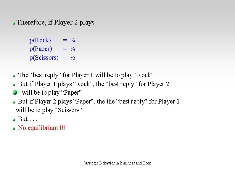 Therefore, if Player 2 plays p(Rock) = ¼ p(Paper) = ¼ p(Scissors) = ½