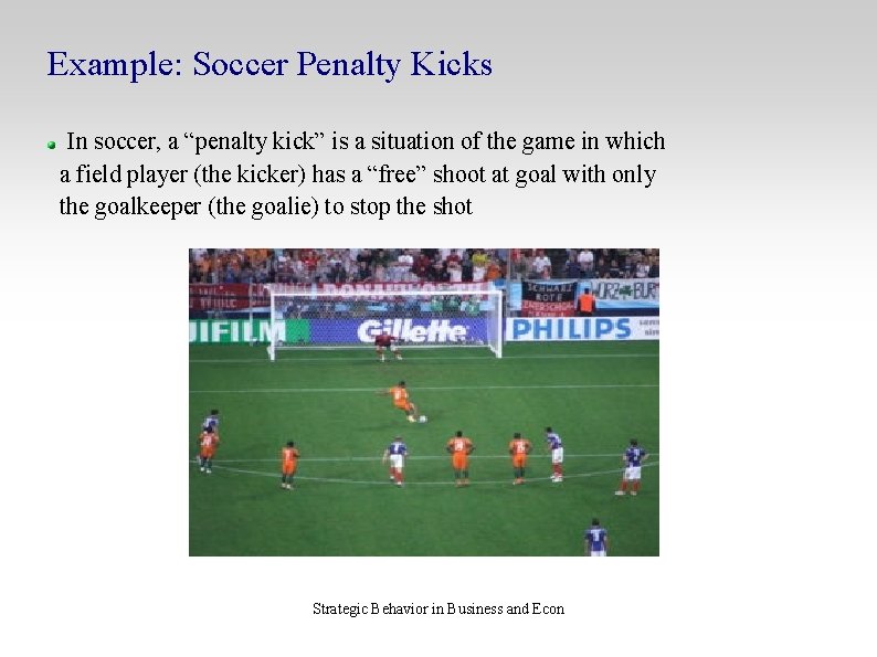 Example: Soccer Penalty Kicks In soccer, a “penalty kick” is a situation of the