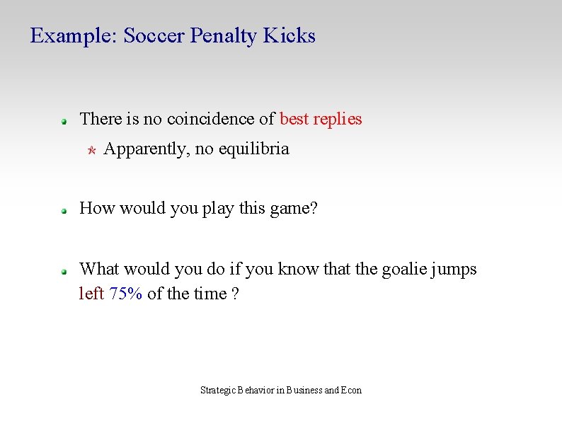 Example: Soccer Penalty Kicks There is no coincidence of best replies Apparently, no equilibria