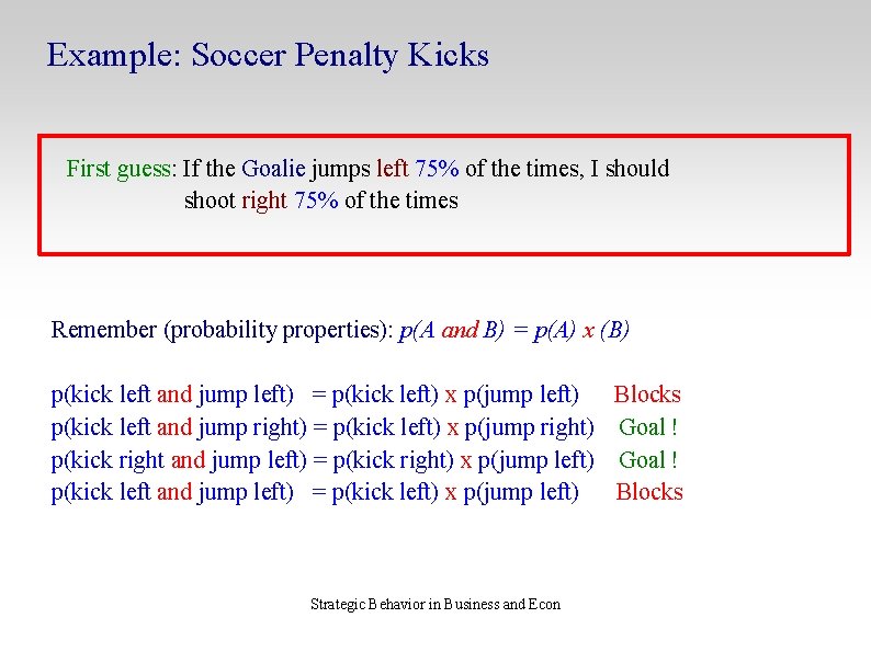 Example: Soccer Penalty Kicks First guess: If the Goalie jumps left 75% of the