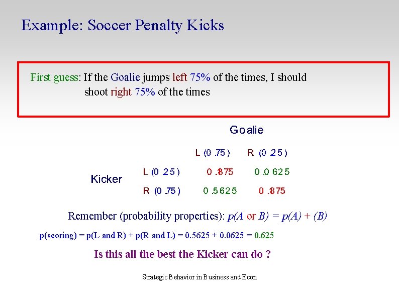 Example: Soccer Penalty Kicks First guess: If the Goalie jumps left 75% of the