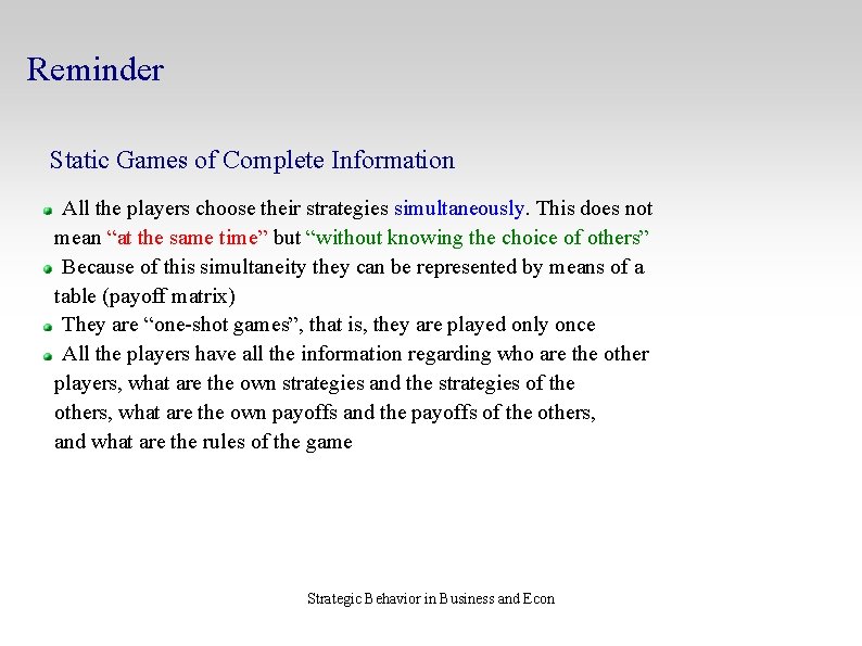 Reminder Static Games of Complete Information All the players choose their strategies simultaneously. This