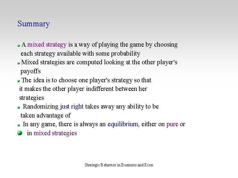 Summary A mixed strategy is a way of playing the game by choosing each