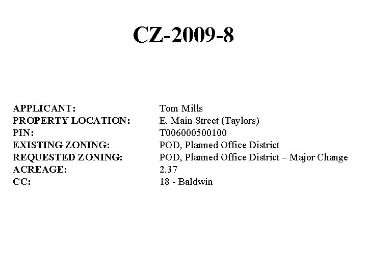 CZ-2009 -8 APPLICANT: PROPERTY LOCATION: PIN: EXISTING ZONING: REQUESTED ZONING: ACREAGE: CC: Tom Mills