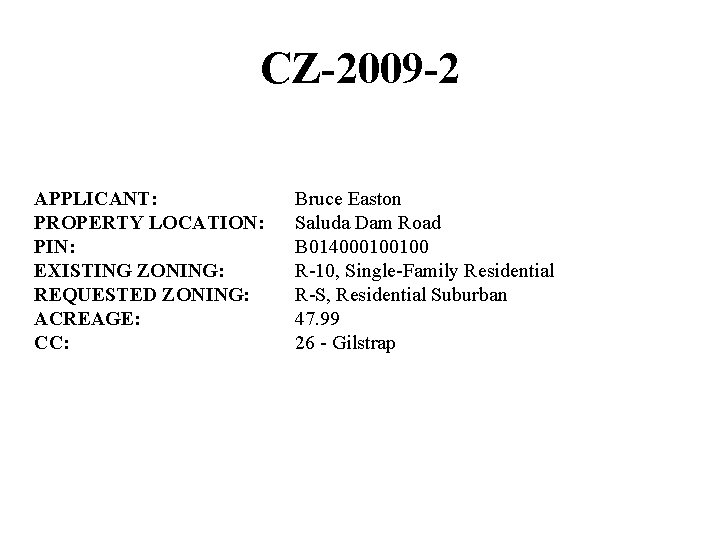 CZ-2009 -2 APPLICANT: PROPERTY LOCATION: PIN: EXISTING ZONING: REQUESTED ZONING: ACREAGE: CC: Bruce Easton