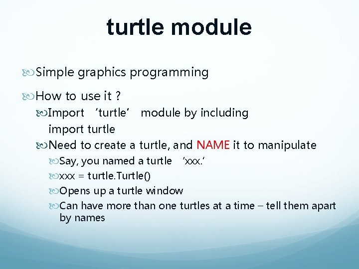 turtle module Simple graphics programming How to use it ? Import ‘turtle’ module by