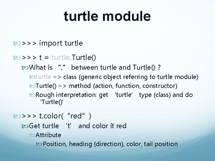 turtle module >>> import turtle >>> t = turtle. Turtle() What is “. ”