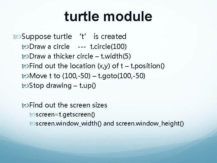 turtle module Suppose turtle ‘t’ is created Draw a circle --- t. circle(100) Draw