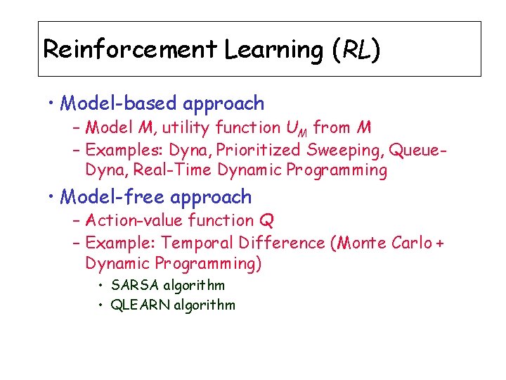 Reinforcement Learning (RL) • Model-based approach – Model M, utility function UM from M