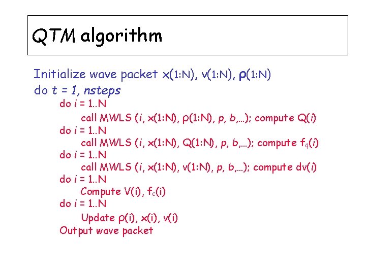 QTM algorithm Initialize wave packet x(1: N), v(1: N), ρ(1: N) do t =