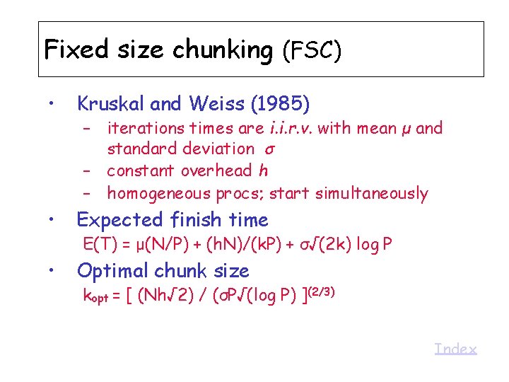 Fixed size chunking (FSC) • Kruskal and Weiss (1985) • Expected finish time •