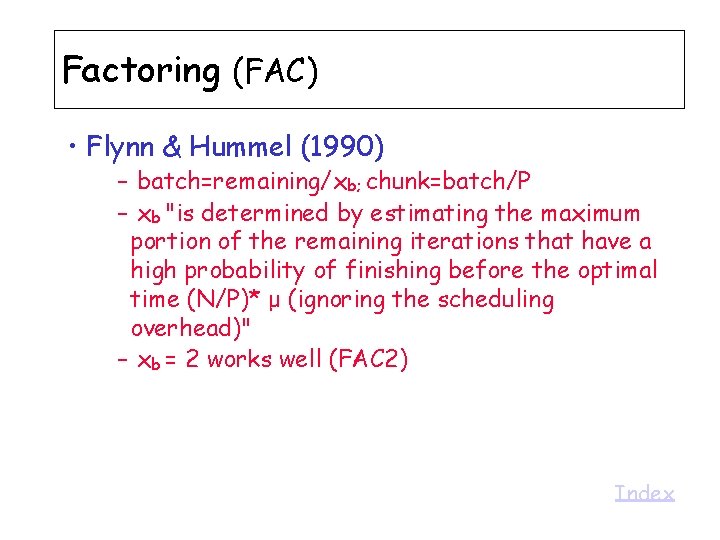 Factoring (FAC) • Flynn & Hummel (1990) – batch=remaining/xb; chunk=batch/P – xb "is determined