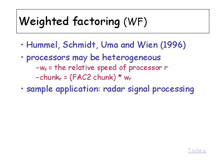 Weighted factoring (WF) • Hummel, Schmidt, Uma and Wien (1996) • processors may be