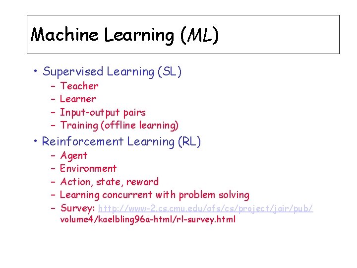 Machine Learning (ML) • Supervised Learning (SL) – – Teacher Learner Input-output pairs Training